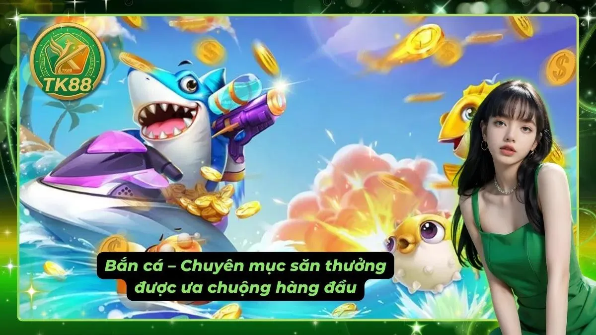 Cơ chế đổi thưởng trực tiếp biến mỗi phát đạn thành cơ hội ăn tiền