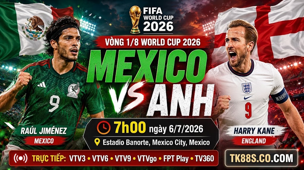 Nhận định trận đấu Mexico vs Anh tại vòng 1/8 World Cup 2026 trên website thể thao TK88