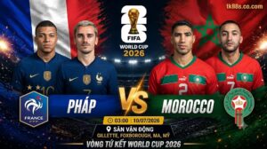 Hình ảnh nhận định trận đấu Pháp vs Morocco tại vòng tứ kết World Cup 2026. Cuộc đối đầu giữa Mbappe, Griezmann và Hakimi, Ziyech được cập nhật chi tiết trên TK88.